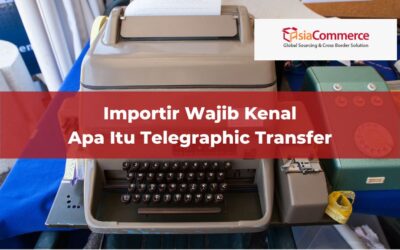 Importir Wajib Kenal Apa Itu Telegraphic Transfer