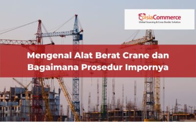 Mengenal Alat Berat Crane dan Bagaimana Prosedur Impornya