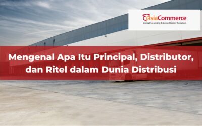 Mengenal Apa Itu Principal, Distributor, dan Ritel dalam Dunia Distribusi