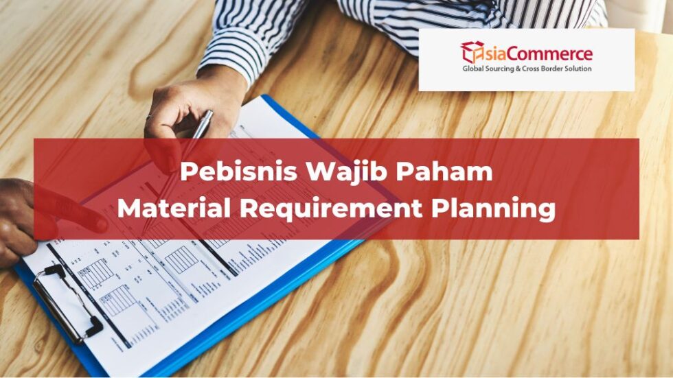 Pebisnis Wajib Paham Material Requirement Planning - AsiaCommerce