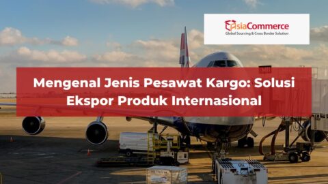 Mengenal Jenis Pesawat Kargo: Solusi Ekspor Produk Internasional