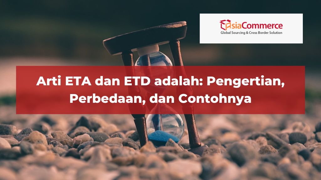 Arti ETA dan ETD adalah: Pengertian, Perbedaan, dan Contohnya