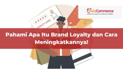 Pahami Apa Itu Brand Loyalty dan Cara Meningkatkannya!