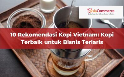 10 Rekomendasi Kopi Vietnam: Kopi Terbaik untuk Bisnis Terlaris