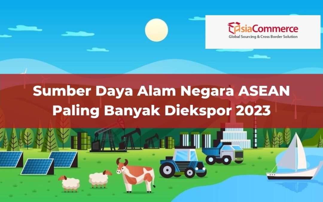 Sumber Daya Alam Negara ASEAN Paling Banyak Diekspor 2023