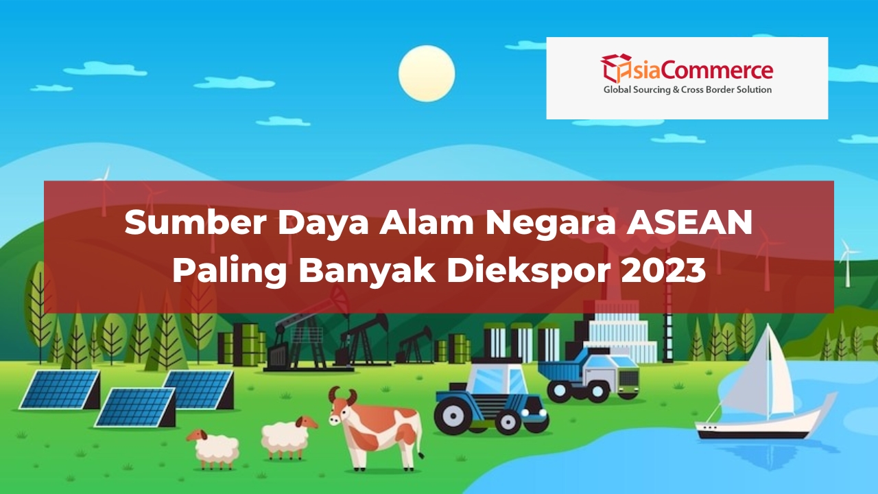 Sumber Daya Alam Negara ASEAN Paling Banyak Diekspor 2023