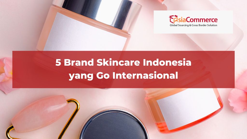 5 Brand Skincare Indonesia yang Go Internasional