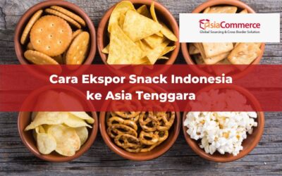 Cara Ekspor Snack Indonesia ke Asia Tenggara