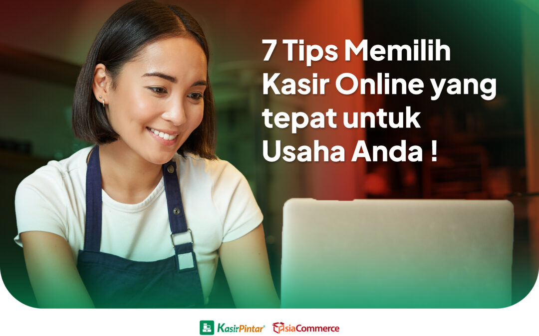 7 Tips Memilih Kasir Online yang tepat untuk Usaha Anda