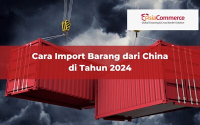 Cara Import Barang dari China di Tahun 2024