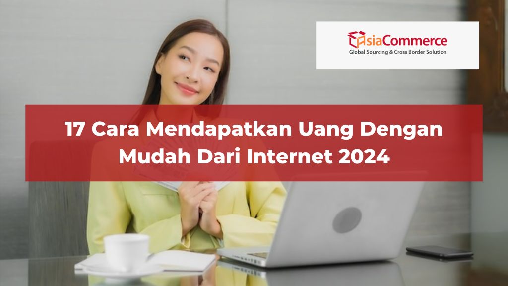 17 Cara Mendapatkan Uang Dengan Mudah Dari Internet 2024