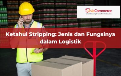 Ketahui Stripping: Jenis dan Fungsinya dalam Logistik