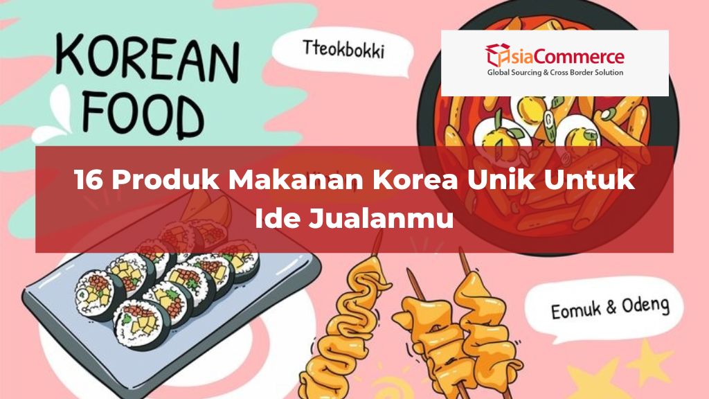 16 Produk Makanan Korea Unik Untuk Ide Jualanmu