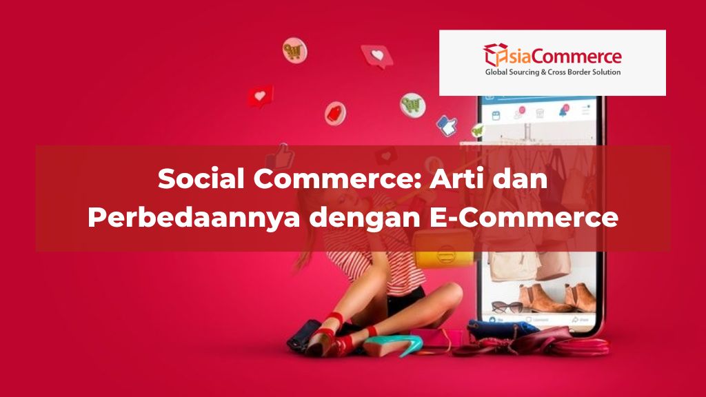 Social Commerce: Arti dan Perbedaannya dengan E-Commerce
