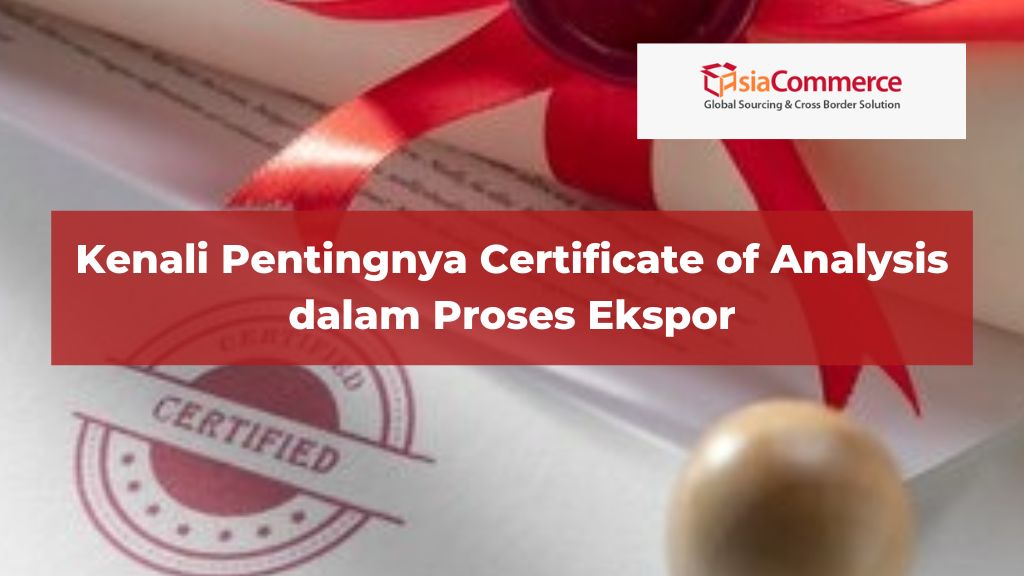 Kenali Pentingnya Certificate of Analysis dalam Proses Ekspor
