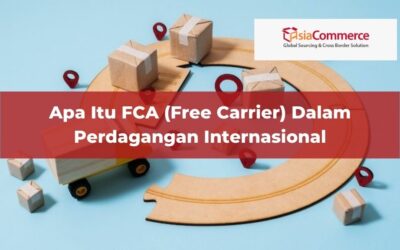 Apa Itu FCA (Free Carrier) Dalam Perdagangan Internasional
