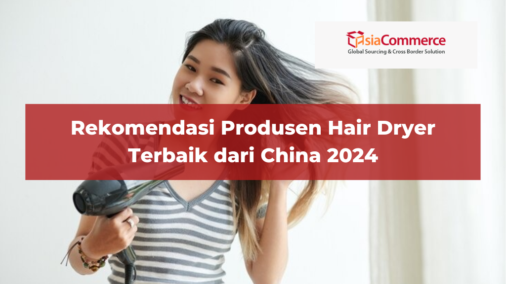Rekomendasi Produsen Hair Dryer Terbaik dari China 2024