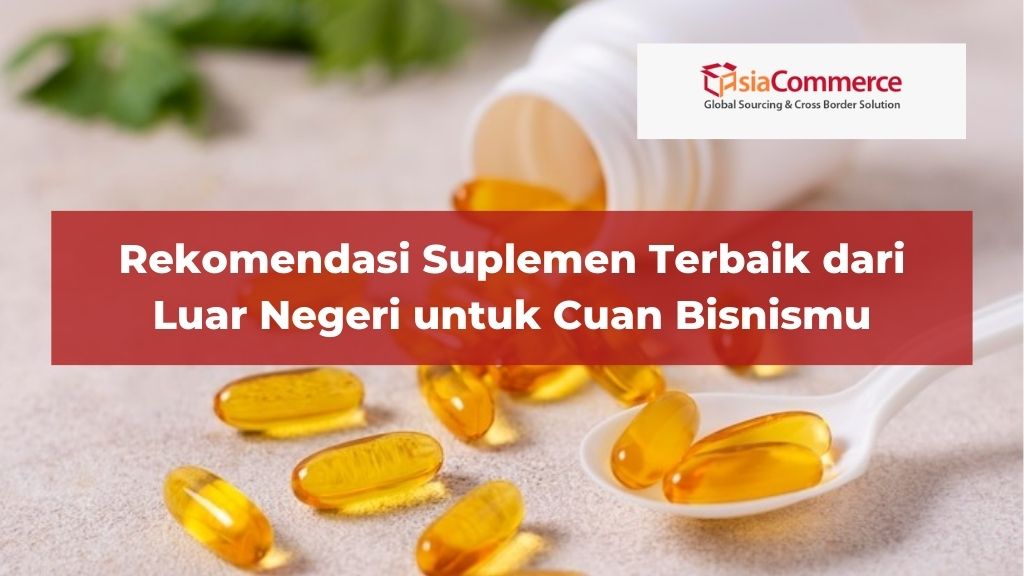 Rekomendasi Suplemen Terbaik dari Luar Negeri untuk Cuan Bisnismu