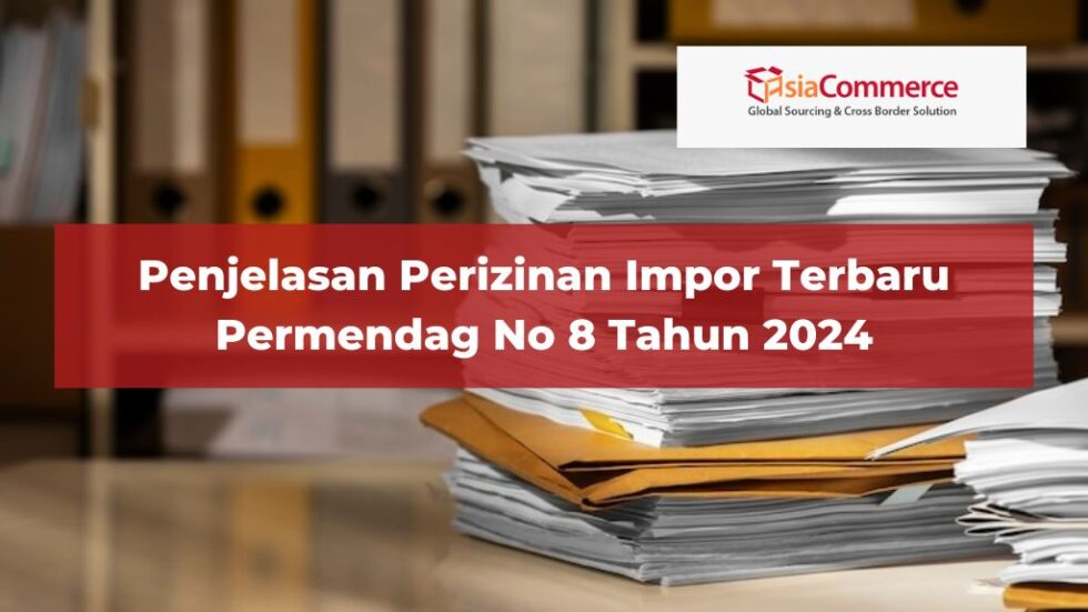 Penjelasan Perizinan Impor Terbaru Permendag No 8 Tahun 2024 Asiacommerce Penjelasan Perizinan Impor Terbaru Permendag No 8 Tahun 2024 Asiacommerce