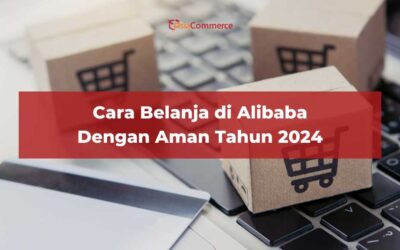 Cara Belanja di Alibaba Dengan Aman Tahun 2024