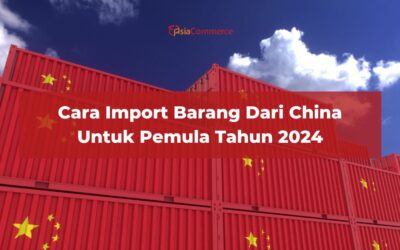 Cara Import Barang dari China ke Indonesia Tahun 2024