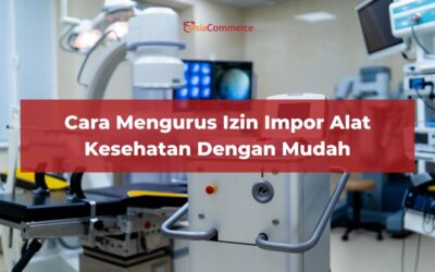 Cara Mengurus Izin Impor Alat Kesehatan Dengan Mudah 2024