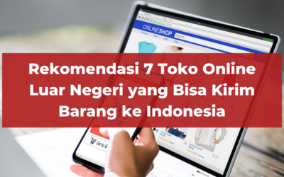 7 Toko Online Luar Negeri yang Bisa Kirim Barang ke Indonesia