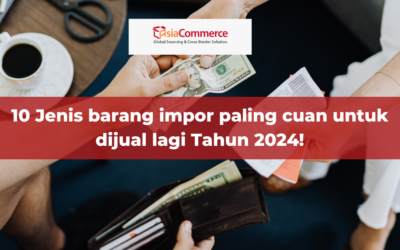 10 Jenis barang impor paling cuan untuk dijual lagi Tahun 2024!