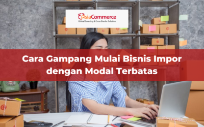 Cara Gampang Mulai Bisnis Impor dengan Modal Terbatas