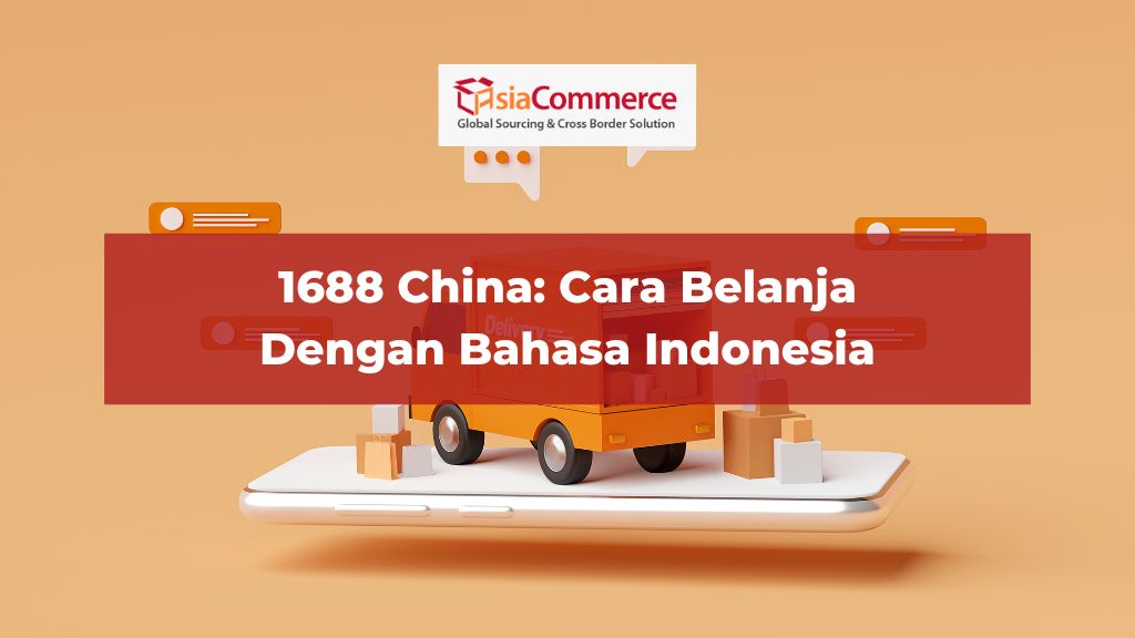 1688 China: Cara Mudah Belanja Dengan Bahasa Indonesia