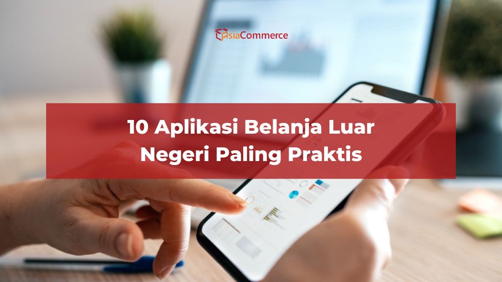 10 Aplikasi Belanja Luar Negeri Paling Praktis