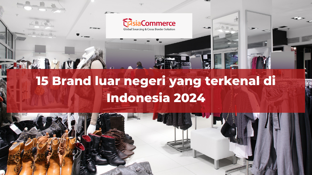 15 Brand luar negeri yang terkenal di Indonesia 2024