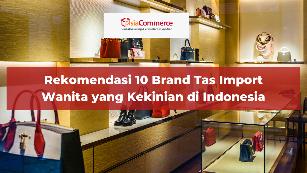 Rekomendasi 10 Tas Import Wanita yang Kekinian di Indonesia