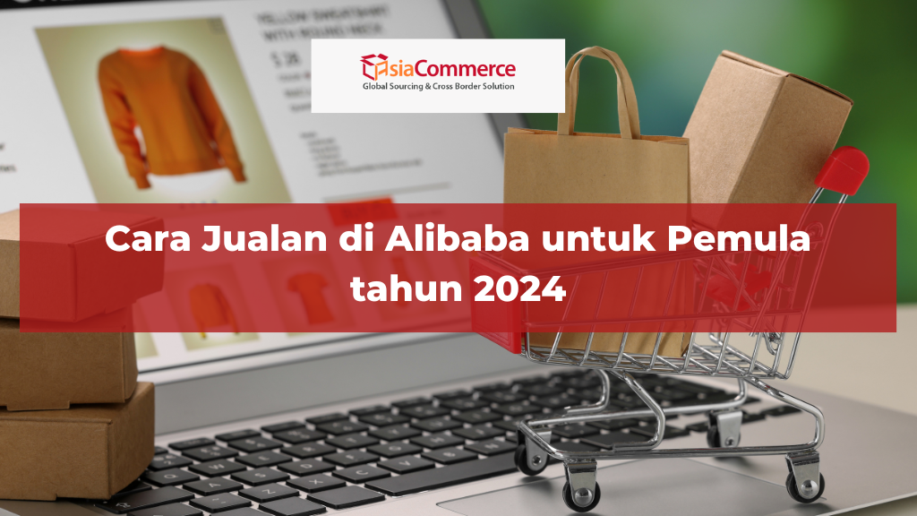 Cara Jualan di Alibaba untuk Pemula tahun 2024