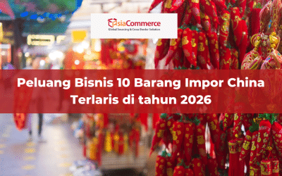 Peluang Bisnis 10 Barang Impor China Terlaris di tahun 2026