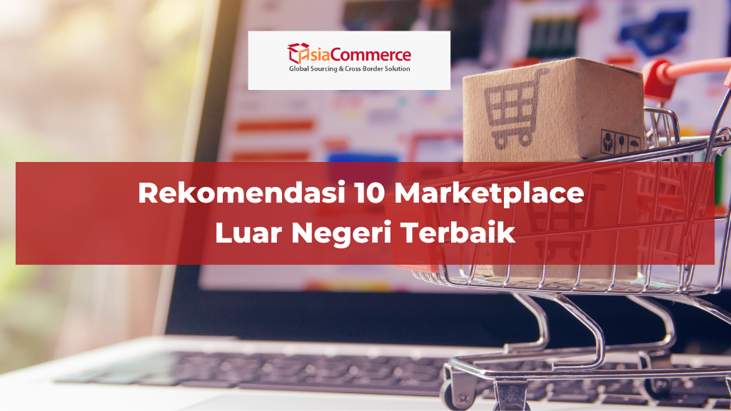 Rekomendasi 10 Marketplace Luar Negeri yang Terbaik dan Terpercaya