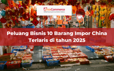 Peluang Bisnis 10 Barang Impor China Terlaris di tahun 2025