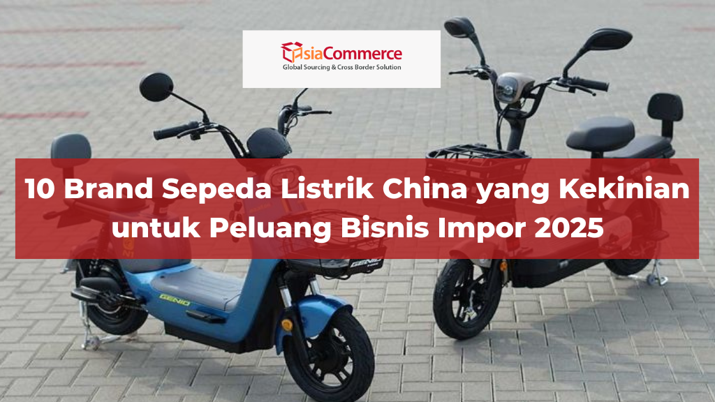 10 Brand Sepeda Listrik China yang Kekinian untuk Peluang Bisnis Impor 2025