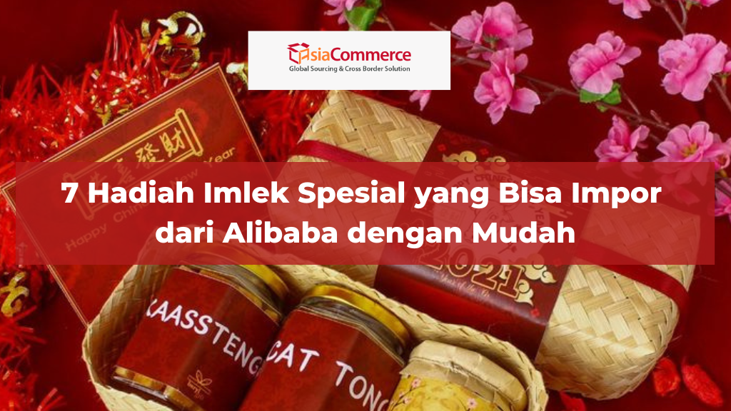 7 Hadiah Imlek Spesial yang Bisa Impor dari Alibaba dengan Mudah!