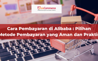 Cara Pembayaran Alibaba : Pilihan Metode Pembayaran yang Aman dan Praktis