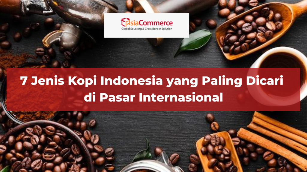 7 Jenis Kopi Indonesia yang Paling Dicari di Pasar Internasional