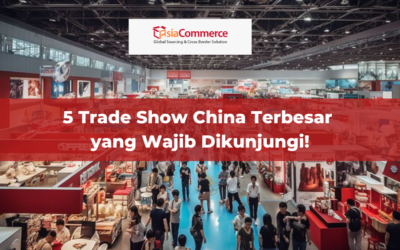 5 Trade Show China Terbesar yang Wajib Dikunjungi!