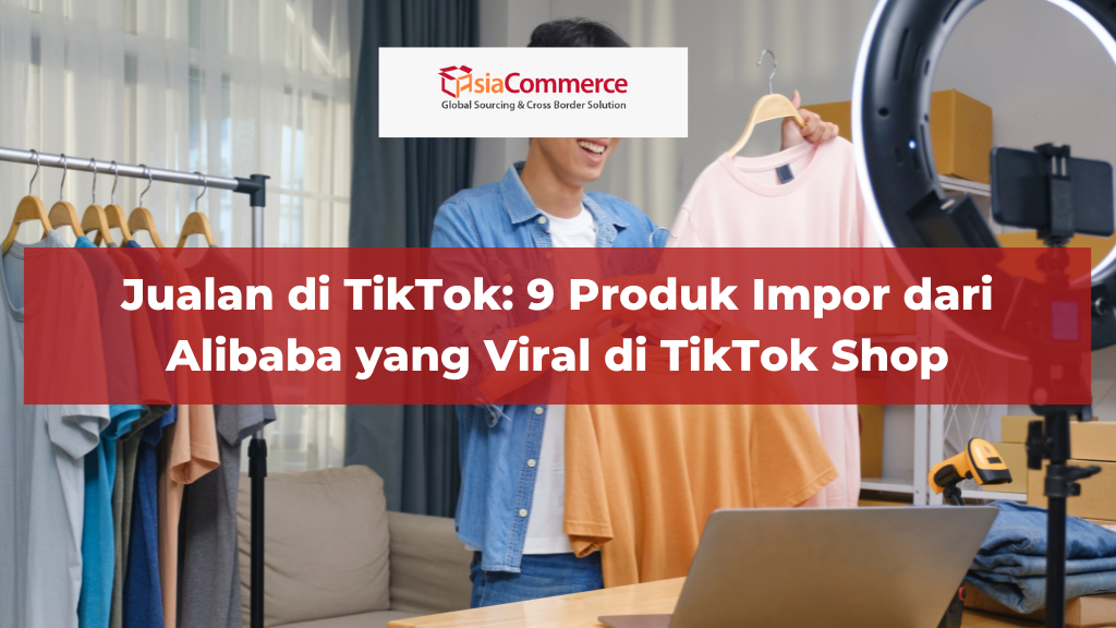 Jualan di TikTok: Produk Impor dari Alibaba yang Viral di TikTok Shop