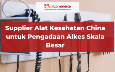 Supplier Alat Kesehatan China untuk Pengadaan Alkes Skala Besar
