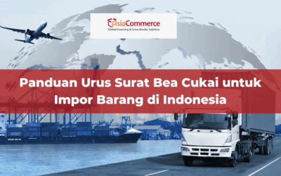 Panduan Urus Surat Bea Cukai untuk Impor Barang di Indonesia