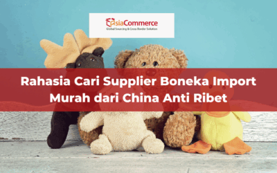 Rahasia Cari Supplier Boneka Import Murah dari China Anti Ribet