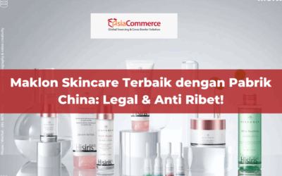 Maklon Skincare Terbaik dengan Pabrik China: Legal & Anti Ribet!
