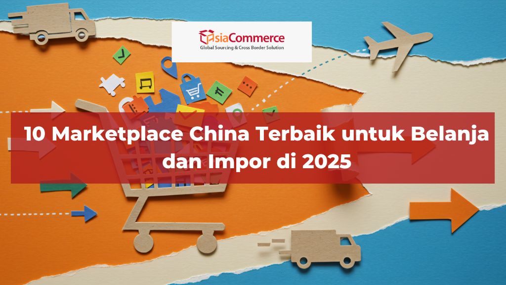 10 Marketplace China Terbaik untuk Belanja dan Impor di 2025