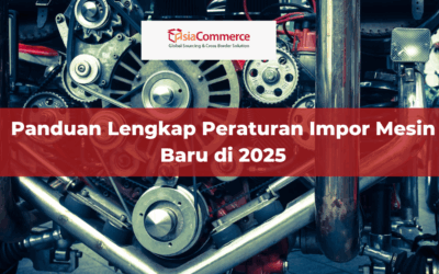 Panduan Lengkap Peraturan Impor Mesin Baru di 2025