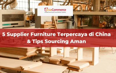 5 Supplier Furniture Terpercaya di China & Tips Sourcing Aman